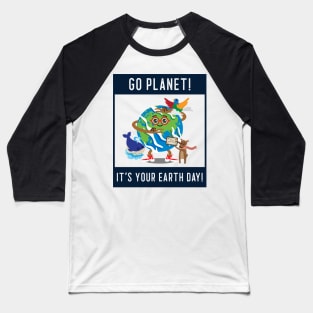 go planet it's your earth day Baseball T-Shirt